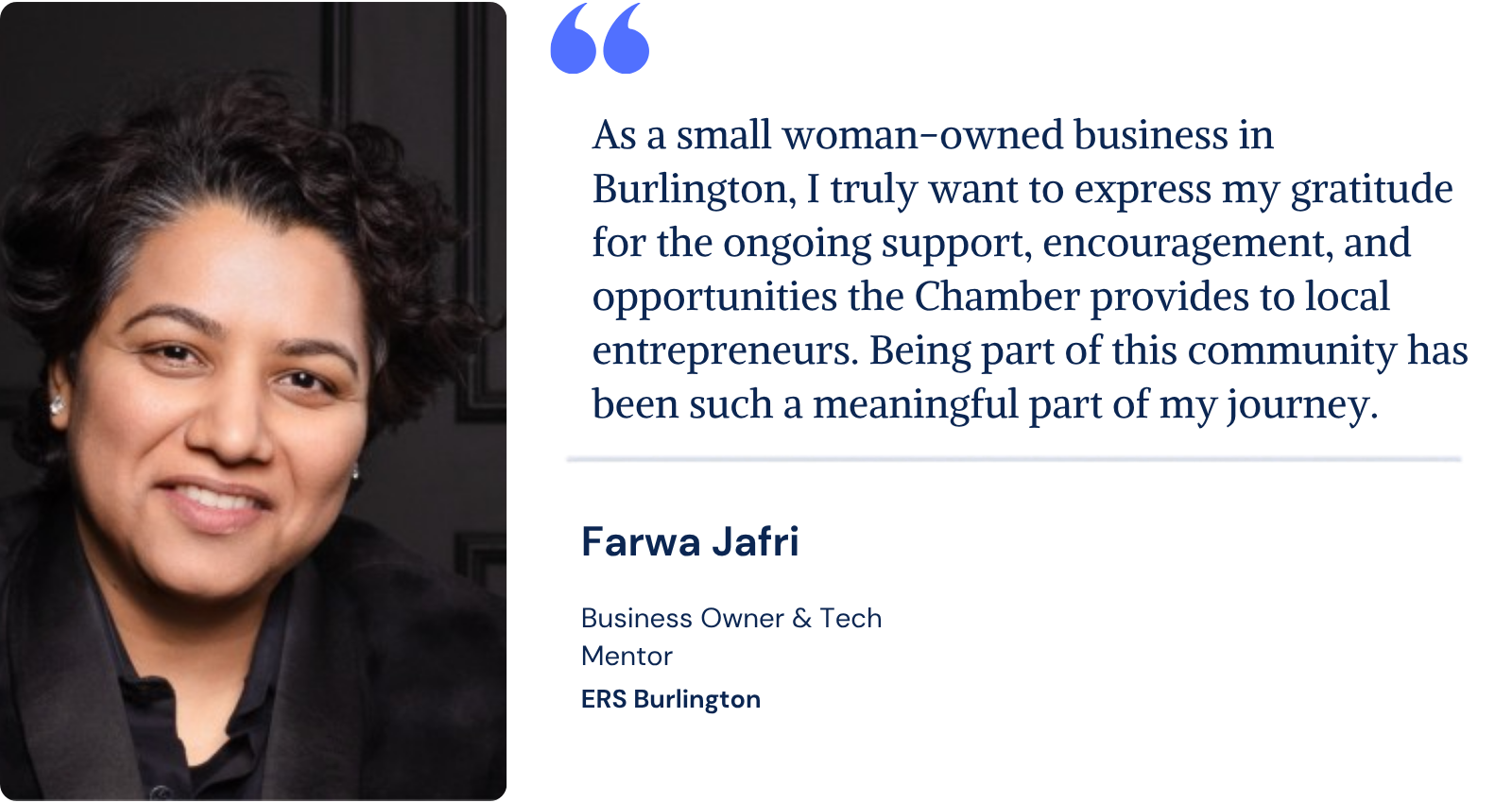 Farwa Jafri of ERS Burlington shares her gratitude for the Chamber’s support, encouragement and opportunities for local entrepreneurs.